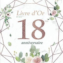 Le Livre d'Or de mon 18 ème Anniversaire: Cadeau Anniversaire 18 ans | Livre de souvenirs, félicitations et remerciements destiné aux invités | Fleur ... Anniversaire 18 ans | Livre d'Or 18 ans