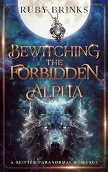 Bewitching the Forbidden Alpha: A Werewolf and Witch Fated Mates Paranormal Romance