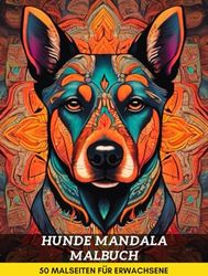 Hunde Mandala Malbuch: 50 Seiten Hunde-Malbuch für Erwachsene, Anti-Stress- und persönliche Entwicklungsaktivität