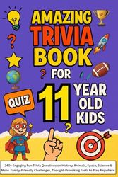 Amazing Trivia Game Book for 11-Year-Old Kids: 240+ Engaging Fun Trivia Questions on History, Animals, Space, Science & More Family-Friendly Challenges, Thought-Provoking Facts to Play Anywhere