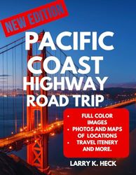 pacific Coast Highway Road Trip: An Epic Journey Through Washington, Oregon, and Southern California: Exploring Beaches, Ocean Views, and Northern Coastal Forests with Maps and Photos