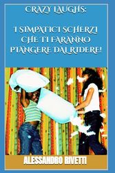 CRAZY LAUGHS: i simpatici scherzi che ti faranno piangere dal ridere!