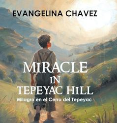 Miracle in Tepeyac Hill: Milagro en el Cerro del Tepeyac