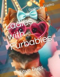 Ladies with Furbabies: Love Bugs