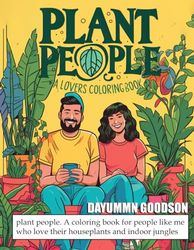 Plant People. A lovers colouring book: Plant people. A coloring book for people like me who love their houseplants and indoor jungles