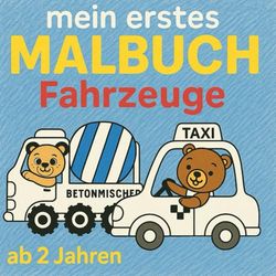 mein erstes Malbuch Fahrzeuge: ab 2 Jahren