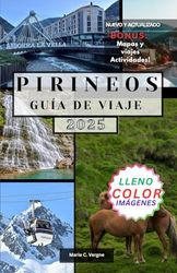 PIRINEOS GUÍA DE VIAJE: Explora la belleza, la aventura y la cultura de las Tierras Altas del sur de Francia y España