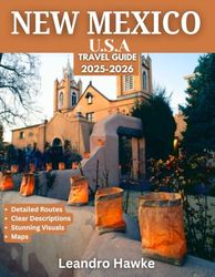 NEW MEXICO TRAVEL GUIDE 2025-2026(Full Color): Land of Enchantment: The Definitive Travel Guide to New Mexico’s Ancient Cultures, Fiery Flavors, Mesas and Mountains, Desert Skies,and Timeless Artistry