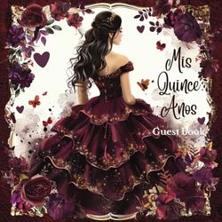 Quinceañera Signature Guest Book Burgundy and Gold with Elegant Quince Floral and Crown Theme Design: Birthday Keepsake for Sweet 15 Party, Messages, ... Heart, and Butterfly Decor Decorations