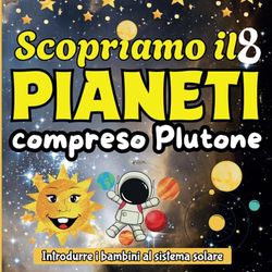Scopriamo il 8 pianeti compreso Plutone, Introdurre i bambini al sistema solare: Scopri i misteri dello spazio con questo libro colorato sul sistema solare, ideale per bambini dai 4 ai 10 anni.