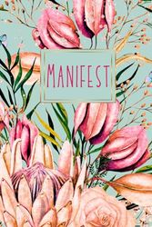 Manifest - A Journal for Positive Thinkers: 120 Blank Lined Pages with floral detail.