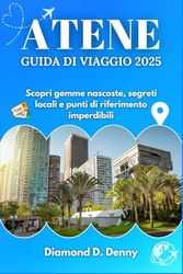 ATENE GUIDA DI VIAGGIO 2025: Scopri gemme nascoste, segreti locali e punti di riferimento imperdibili