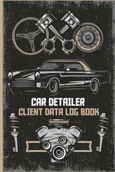 Car Detailer Client Data Log Book: Professional Client Tracking Address & Appointment, Service and Repair Record Book, Auto Maintenance Log (100 pages): V3