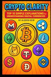 Crypto Clarity: Top 10 Simple Explanations for Understanding Digital Currencies