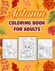 Autumn Coloring Books For Adults Relaxation: a beautiful and fun autumn coloring book for Stress Relief and Relaxation, perfect present Activity Book for boys girls men and women.