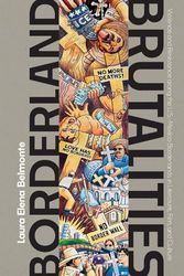 Borderland Brutalities: Violence and Resistance along the US-Mexico Borderlands in Literature, Film, and Culture