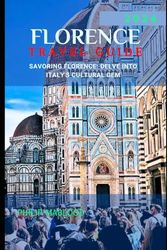 Florence travel guide 2024: Savoring Florence: delve into Italy's cultural gem