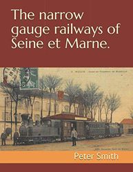 The narrow gauge railways of Seine et Marne.