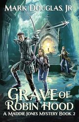 Grave of Robin Hood: A Maddie Jones Mystery, Book 2