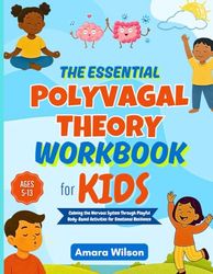 The Essential Polyvagal Theory Workbook for Kids: Calming the Nervous System Through Playful Body-Based Activities for Emotional Resilience