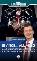 Si vince... all'inizio: Come diventare un professionista di successo nel risarcimento danni