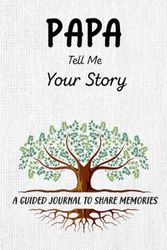 Papa Tell Me Your Story: A Keepsake Guided Journal & Memory Book with 100+ Questions to Share Family History for Future Generations.