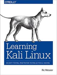 Learning Kali Linux: Security Testing, Penetration Testing & Ethical Hacking: Security Testing, Penetration Testing, and Ethical Hacking