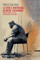 La Lvita è matrigna, almeno sogniamo! Manuale pratico di sogni a occhi aperti strutturati