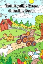 Countryside Farm Coloring Book: Peaceful Country Houses, Charming Animals, Interiors, Machinery and Relaxing Landscapes