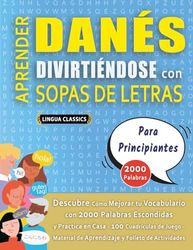 APRENDER DANÉS DIVIRTIÉNDOSE CON SOPAS DE LETRAS - PARA PRINCIPIANTES - Descubre Cómo Mejorar tu Vocabulario con 2000 Palabras Escondidas y Practica ... de Aprendizaje y Folleto de Actividades