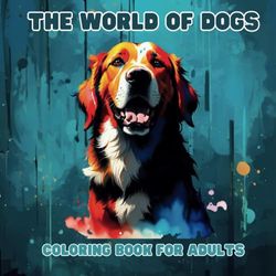 Coloring Book - The Dog - Second Edition: Coloring the World of Dogs