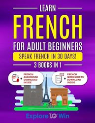 Learn French For Adult Beginners: 3 Books in 1: Speak French In 30 Days!
