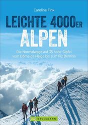 Leichte 4000er Alpen: Die Normalwege auf 34 hohe Gipfel vom Dome de Neige bis zum Finsteraarhorn