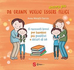 Da grande voglio essere ancora più felice. 6 racconti brevi per bambini positivi e sicuri di sé