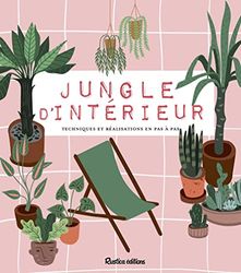 Jungle d'intérieur: Tout pour chouchouter vos plantes !