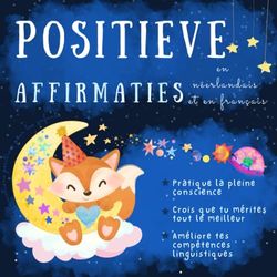 Affirmations positives pour les enfants en néerlandais et en français: Apprendre le neerlandais, Livre bilingue bebe neerlandais, Nederlandstalige boeken voor kinderen