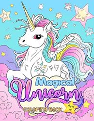 Magical Unicorn Coloring Book: Effortless Coloring Joy For Girls 4 And Up Immerse In 100 Magical Pages Designed To Spark Creativity And Delight Young Minds