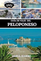 GUÍA DE VIAJE DEL PELOPONESO 2025: Descubriendo las atracciones turísticas, los tesoros escondidos, la naturaleza y la cultura de Grecia
