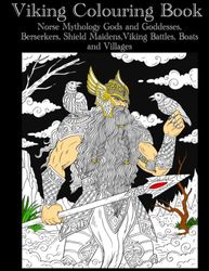 Viking Coloring Book: Norse Mythology, Gods and Goddess, Berserkers, Viking Battles, Shield Maidens, Boats and Villages (Adult Coloring Pages)