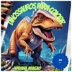 Colorindo Dinossauros: Livro de Colorir para crianças ,de animais diversos