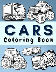 Cars Coloring Book: 50 Vehicles like Trucks, Cars, Construction Cars, Emergency Cars