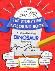 The Storytime Coloring Book: A Funny Fill-In-The-Blank DINOSAUR Adventure for Kids 4-10