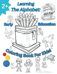 Learning The Alphabet: Early Education: Coloring Book For Kids! Ages 2+