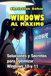 Windows al máximo: Soluciones y Secretos para Optimizar Windows 10 y Windows 11