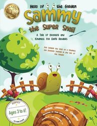 Sammy the Super Snail - Hero of the Garden: A Tale of Bravery and Kindness for Early Readers