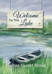 Welcome to the Lake Visitor Guest Book: Sign In Log Book for Lakeside Rental Properties, Cabins, Airbnbs, Hotels, or Bed and Breakfasts