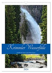 Krimmler Wasserfälle - Urkräfte der Natur in den Hohen Tauern (Wandkalender 2024 DIN A3 hoch), CALVENDO Monatskalender: Naturwunder Krimmler Wasserfälle