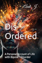 Dis-Ordered: A Personal Account of Life with Bipolar 1 Disorder