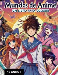 MUNDOS DE ANIME: UM LIVRO PARA COLORIR