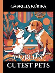 World’s Cutest Pets Coloring Book: Relax and unwind with the beauty of everything beyond the busy life.